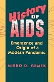 Maulitz, Russell C.: History of AIDS: Emergence and Origin of a Modern Pandemic Maulitz, Russell C.: History of AIDS: Emergence and Origin of a Modern Pandemic