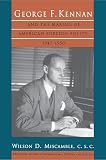 Miscamble, Wilson: George F. Kennan and the Making of American Foreign Policy, 1947-1950 Miscamble, Wilson: George F. Kennan and the Making of American Foreign Policy, 1947-1950