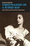 Bruno, Giuliana: Streetwalking on a Ruined Map: Cultural Theory and the City Films of Elvira Notari