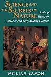 Eamon, William: Science and the Secrets of Nature: Books of Secrets in Medieval and Early Modern Culture Eamon, William: Science and the Secrets of Nature: Books of Secrets in Medieval and Early Modern Culture
