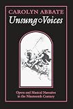 Abbate, Carolyn: Unsung Voices: Opera and Musical Narrative in the Nineteenth Century Abbate, Carolyn: Unsung Voices: Opera and Musical Narrative in the Nineteenth Century
