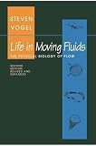 Vogel, Steven: Life in Moving Fluids: The Physical Biology of Flow
