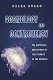 Kragh, Helge: Cosmology and Controversy: The Historical Development of Two Theories of the Universe Kragh, Helge: Cosmology and Controversy: The Historical Development of Two Theories of the Universe