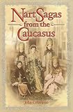Colarusso, John: Nart Sagas from the Caucasus: Myths and Legends from the Circassians, Abazas, Abkhaz, and Ubykhs Colarusso, John: Nart Sagas from the Caucasus: Myths and Legends from the Circassians, Abazas, Abkhaz, and Ubykhs