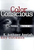 Gutmann, Amy: Color Conscious: The Political Morality of Race Gutmann, Amy: Color Conscious: The Political Morality of Race