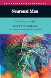 Changeux, Jean-Pierre: Neuronal Man: The Biology of Mind Changeux, Jean-Pierre: Neuronal Man: The Biology of Mind