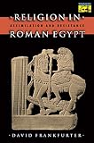 Frankfurter, David: Religion in Roman Egypt: Assimilation and Resistance Frankfurter, David: Religion in Roman Egypt: Assimilation and Resistance