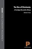 Stark, Rodney: The Rise of Christianity: A Sociologist Reconsiders History Stark, Rodney: The Rise of Christianity: A Sociologist Reconsiders History
