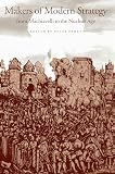 Paret, Peter: Makers of Modern Strategy: From Machiavelli to the Nuclear Age