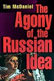 McDaniel, Tim: The Agony of the Russian Idea McDaniel, Tim: The Agony of the Russian Idea