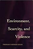 Homer-Dixon, Thomas F.: Environment, Scarcity, and Violence Homer-Dixon, Thomas F.: Environment, Scarcity, and Violence
