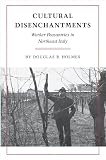 Holmes, Douglas R.: Cultural Disenchantments: Worker Peasantries in Northeast Italy Holmes, Douglas R.: Cultural Disenchantments: Worker Peasantries in Northeast Italy