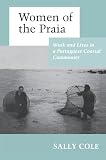 Cole, Sally Cooper: Women of the Praia: Work and Lives in a Portuguese Coastal Community Cole, Sally Cooper: Women of the Praia: Work and Lives in a Portuguese Coastal Community