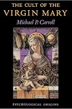 Carroll, Michael P.: The Cult of the Virgin Mary: Psychological Origins Carroll, Michael P.: The Cult of the Virgin Mary: Psychological Origins
