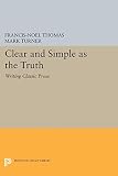 Turner, Mark: Clear and Simple As the Truth: Writing Classic Prose Turner, Mark: Clear and Simple As the Truth: Writing Classic Prose
