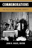 Gillis, John R.: Commemorations: The Politics of National Identity Gillis, John R.: Commemorations: The Politics of National Identity