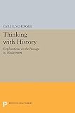 Schorske, Carl: Thinking With History: Explorations in the Passage to Modernism Schorske, Carl: Thinking With History: Explorations in the Passage to Modernism