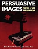 Paret, Peter: Persuasive Images: Posters of War and Revolution from the Hoover Institution Archives Paret, Peter: Persuasive Images: Posters of War and Revolution from the Hoover Institution Archives