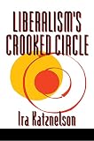 Katznelson, Ira: Liberalism's Crooked Circle: Letters to Adam Michnik Katznelson, Ira: Liberalism's Crooked Circle: Letters to Adam Michnik
