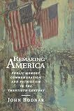 Bodnar, John: Remaking America: Public Memory, Commemoration, and Patriotism in the Twentieth Century Bodnar, John: Remaking America: Public Memory, Commemoration, and Patriotism in the Twentieth Century