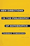 Tymoczko, Thomas: New Directions in the Philosophy of Mathematics: An Anthology Tymoczko, Thomas: New Directions in the Philosophy of Mathematics: An Anthology