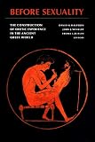 Halperin, David M.: Before Sexuality: The Construction of Erotic Experience in the Ancient Greek World Halperin, David M.: Before Sexuality: The Construction of Erotic Experience in the Ancient Greek World