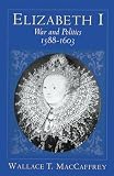 MacCaffrey, Wallace T.: Elizabeth I: War and Politics 1588-1603 MacCaffrey, Wallace T.: Elizabeth I: War and Politics 1588-1603