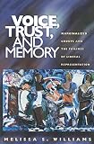 Williams, Melissa S.: Voice, Trust, and Memory: Marginalized Groups and the Failings of Liberal Representation Williams, Melissa S.: Voice, Trust, and Memory: Marginalized Groups and the Failings of Liberal Representation