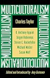 Taylor, Charles: Multiculturalism: Examining the Politics of Recognition