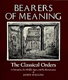 Onians, John: Bearers of Meaning: The Classical Orders in Antiquity, the Middle Ages, and the Renaissance Onians, John: Bearers of Meaning: The Classical Orders in Antiquity, the Middle Ages, and the Renaissance