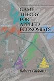 Gibbons, Robert: Game Theory for Applied Economists Gibbons, Robert: Game Theory for Applied Economists