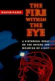 Park, David Allen: The Fire Within the Eye: A Historical Essay on the Nature and Meaning of Light
