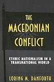 Danforth, Loring M.: The Macedonian Conflict: Ethnic Nationalism in a Transnational World