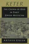 Green, Arthur: Keter: The Crown of God in Early Jewish Mysticism