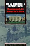 Josephson, Paul R.: New Atlantis Revisited: Akademgorodok, the Siberian City of Science Josephson, Paul R.: New Atlantis Revisited: Akademgorodok, the Siberian City of Science