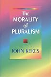 Kekes, John: The Morality of Pluralism