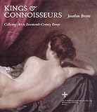 Brown, Jonathan: Kings and Connoisseurs: Collecting Art in Seventeenth-Century Europe
