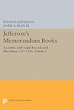 Jefferson, Thomas: Jefferson's Memorandum Books: Accounts, With Legal Records and Miscellany, 1767-1826 Jefferson, Thomas: Jefferson's Memorandum Books: Accounts, With Legal Records and Miscellany, 1767-1826