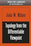 Topology from the Differentiable Viewpoint (0691048339) by Milnor, John W. Milnor, John W.: Topology from the Differentiable Viewpoint
