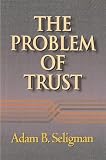 Seligman, Adam B.: Problem of Trust Seligman, Adam B.: Problem of Trust
