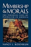 Rosenblum, Nancy L.: Membership and Morals: The Personal Uses of Pluralism in America Rosenblum, Nancy L.: Membership and Morals: The Personal Uses of Pluralism in America