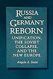Stent, Angela E.: Russia and Germany Reborn: Unification, the Soviet Collapse, and the New Europe