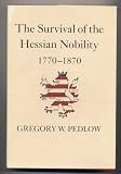 Pedlow, Gregory W.: The Survival of the Hessian Nobility 1770-1870