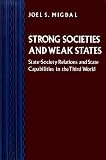 Migdal, Joel S.: Strong Societies and Weak States: State-Society Relations and State Capabilities in the Third World Migdal, Joel S.: Strong Societies and Weak States: State-Society Relations and State Capabilities in the Third World
