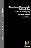 Cole, Juan Ricardo: Colonialism and Revolution in the Middle East: Social and Cultural Origins of Egypt's 'Urabi Movement Cole, Juan Ricardo: Colonialism and Revolution in the Middle East: Social and Cultural Origins of Egypt's 'Urabi Movement