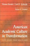 Bender, Thomas: American Academic Culture in Transformation: Fifty Years, Four Disciplines Bender, Thomas: American Academic Culture in Transformation: Fifty Years, Four Disciplines