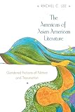 Lee, Rachel C.: The Americas of Asian American Literature: Gendered Fictions of Nation and Transnation