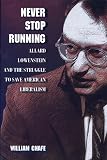 Chafe, William H.: Never Stop Running: Allard Lowenstein and the Struggle to Save American Liberalism Chafe, William H.: Never Stop Running: Allard Lowenstein and the Struggle to Save American Liberalism