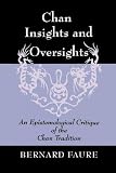 Faure, Bernard: Chan Insights and Oversights: An Epistemological Critique of the Chan Tradition Faure, Bernard: Chan Insights and Oversights: An Epistemological Critique of the Chan Tradition