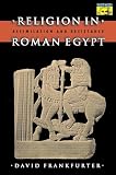 Religion in Roman Egypt: Assimilation and Resistance (0691070547) by Frankfurter, David Frankfurter, David: Religion in Roman Egypt: Assimilation and Resistance